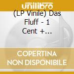(LP Vinile) Das Fluff - 1 Cent + Postage/shut The Fuck Up (7') vinile