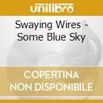 Swaying Wires - Some Blue Sky cd