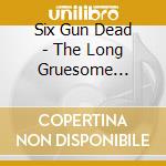 Six Gun Dead - The Long Gruesome Winter cd