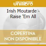 Irish Moutarde - Raise 'Em All cd musicale di Irish Moutarde