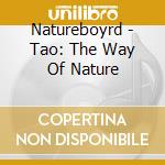 Natureboyrd - Tao: The Way Of Nature cd musicale di Natureboyrd
