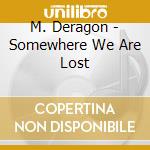M. Deragon - Somewhere We Are Lost cd