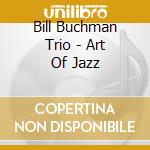 Bill Buchman Trio - Art Of Jazz cd