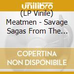 (LP Vinile) Meatmen - Savage Sagas From The Meatmen lp vinile di Meatmen