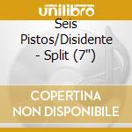 Seis Pistos/Disidente - Split (7') cd
