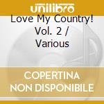 Love My Country! Vol. 2 / Various cd musicale