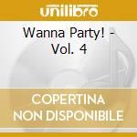 Wanna Party! - Vol. 4 cd musicale di Wanna Party!