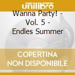 Wanna Party! - Vol. 5 - Endles Summer