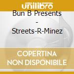 Bun B Presents - Streets-R-Minez cd musicale di Bun B Presents