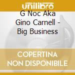 G Noc Aka Gino Carnell - Big Business cd