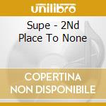 Supe - 2Nd Place To None cd