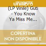 (LP Vinile) Guti - You Know Ya Miss Me Ep vinile