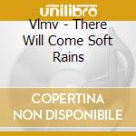 Vlmv - There Will Come Soft Rains cd