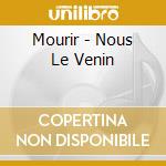 Mourir - Nous Le Venin cd