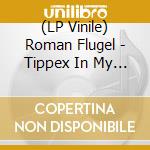 (LP Vinile) Roman Flugel - Tippex In My Eye (12") vinile