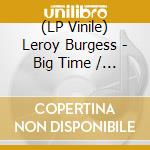 (LP Vinile) Leroy Burgess - Big Time / Let's Do It vinile
