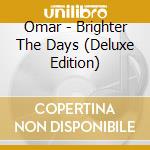 Omar - Brighter The Days (Deluxe Edition) cd