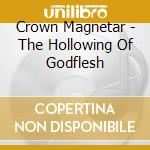 Crown Magnetar - The Hollowing Of Godflesh cd