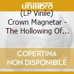 (LP Vinile) Crown Magnetar - The Hollowing Of Godflesh vinile