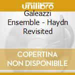 Galeazzi Ensemble - Haydn Revisited cd