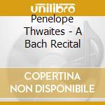 Penelope Thwaites - A Bach Recital cd