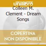 Colleen M. Clement - Dream Songs cd musicale di Colleen M. Clement