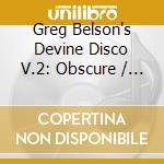 Greg Belson's Devine Disco V.2: Obscure / Various cd
