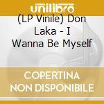(LP Vinile) Don Laka - I Wanna Be Myself vinile