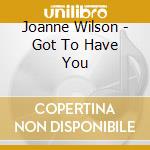 Joanne Wilson - Got To Have You cd musicale di Joanne Wilson