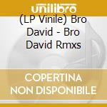 (LP Vinile) Bro David - Bro David Rmxs vinile