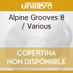 Alpine Grooves 8 / Various cd