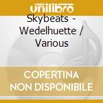 Skybeats - Wedelhuette / Various cd musicale di Skybeats