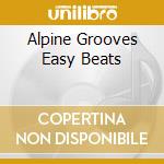Alpine Grooves Easy Beats cd