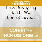 Buck Dewey Big Band - War Bonnet Love Sonnet cd