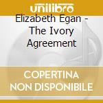 Elizabeth Egan - The Ivory Agreement cd