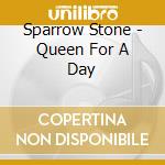 Sparrow Stone - Queen For A Day