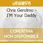 Chris Gerolmo - I'M Your Daddy cd