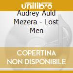 Audrey Auld Mezera - Lost Men cd musicale di Audrey Auld Mezera
