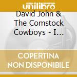David John & The Comstock Cowboys - I Was Never Alone cd