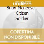Brian Mcneese - Citizen Soldier cd