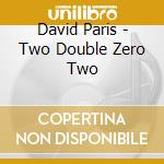 David Paris - Two Double Zero Two cd