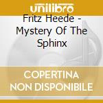 Fritz Heede - Mystery Of The Sphinx cd musicale di Fritz Heede