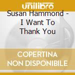 Susan Hammond - I Want To Thank You cd musicale di Susan Hammond