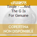 Tingle - ...And The G Is For Genuine cd