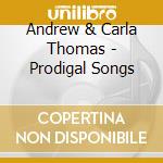 Andrew & Carla Thomas - Prodigal Songs cd musicale di Andrew & Carla Thomas