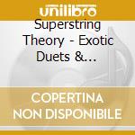 Superstring Theory - Exotic Duets & Improvisations cd musicale di Superstring Theory