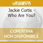 Jackie Curtis - Who Are You? cd