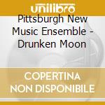 Pittsburgh New Music Ensemble - Drunken Moon cd