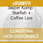 Jasper Kump - Starfish + Coffee Live cd musicale di Jasper Kump