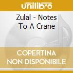 Zulal - Notes To A Crane cd